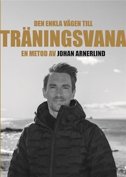 Den enkla vägen till träningsvana - en metod av Johan Arnerlind