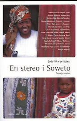 Sydafrika berättar : en stereo i Soweto - noveller från det nya Sydafrika