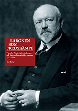 Baronen som fredskämpe : Theodor Adelswärd, idealismen och Interparlamentariska unionen 1914–1928