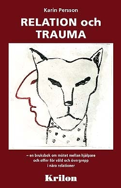 Relation och trauma : en bruksbok om mötet mellan hjälpare och offer för våld och övergrepp i nära relationer