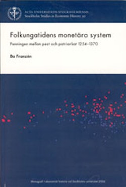 Folkungatidens monetära system : penningen mellan pest och patriarkat 1254-1370