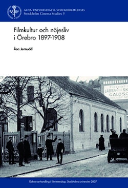 Filmkultur och nöjesliv i Örebro 1897 - 1908