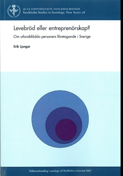Levebröd eller entreprenörskap? : om utlandsfödda personers företagande i Sverige