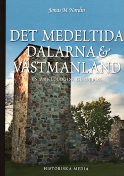 Det medeltida Dalarna och Västmanland : en arkeologisk guidebok