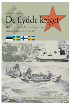 De flydde kriget : baltiska och andra flyktingar runt Åland krigsåren 1939-1