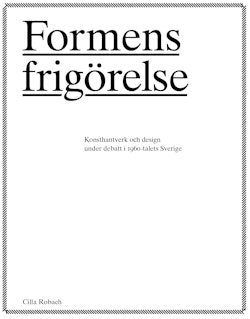 Formens frigörelse : konsthantverkare och design under debatt i 1960-talets Sverige