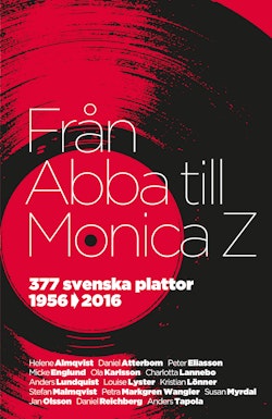 Från Abba till Monica Z : 377 svenska plattor 1956-2016
