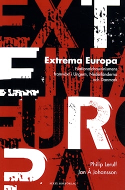 Extrema Europa : nationalchauvinismens framväxt i Ungern, Nederländerna och Danmark