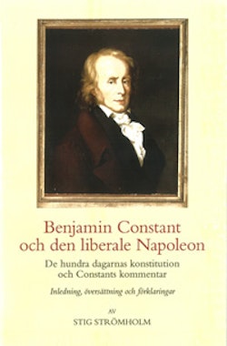 Benjamin Constant och den liberale Napoleon : de hundra dagarnas konstitution och Constants kommentar