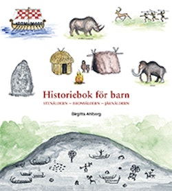 Historiebok för barn : Stenåldern Bronsåldern Järnåldern