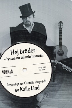 Hej bröder - lyssna nu till min historia! : personligt om Cornelis sångvärld