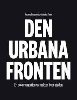 Den urbana fronten : en dokumentation av makten över staden