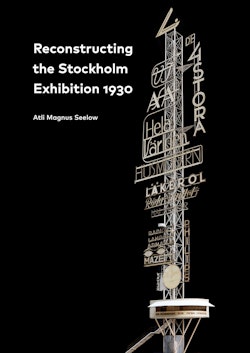 Reconstructing the Stockholm Exhibition 1930 / Stockholmsutställningen 1930 rekonstruerad