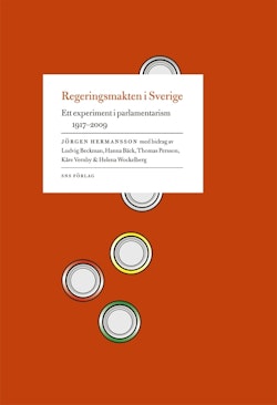 Regeringsmakten i Sverige : ett experiment i parlamentarism 1917-2009