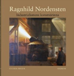 Ragnhild Nordensten : Industrialismens konstnärinna