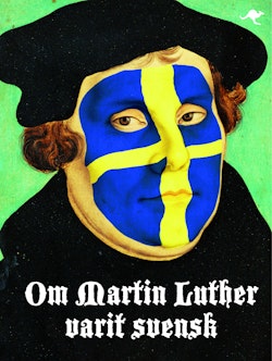Om Martin Luther varit svensk