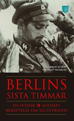 Berlins sista timmar - en svensk SS-soldats berättelse om slutstriden