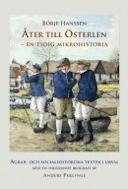 Åter till Österlen - en tidig mikrohistoria : agrar- och socialhistoriska texter i urval med en inledande biografi av Anders Perlinge