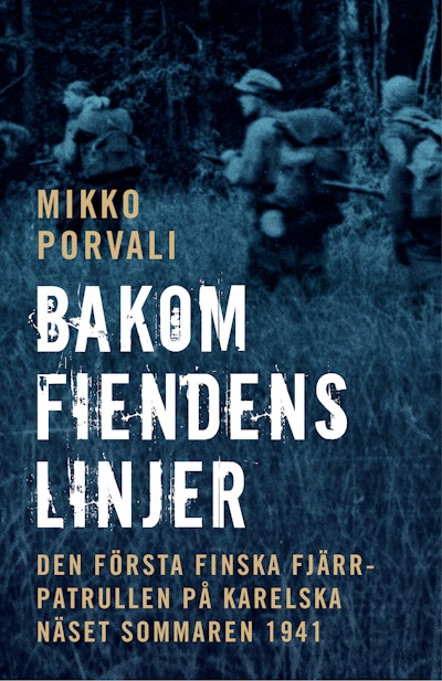 Bakom fiendens linjer : den första finska fjärrpatrullen på Karelska näset sommaren 1941
