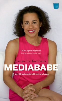 Mediababe : nio steg till spännande jobb och nya kunder
