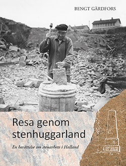 Resa genom stenhuggarland : en berättelse om stenarbete i Halland