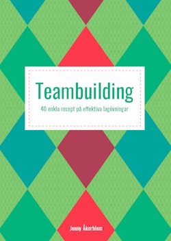 Teambuilding : 40 enkla recept på effektiva lagövningar