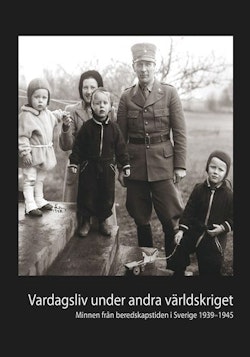 Vardagsliv under andra världskriget  : minnen från beredskapstiden i Sverige 1939-1945