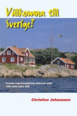 Välkomna till Sverige? Svenska migrationspolitiska diskurser under 1900-talets andra hälft