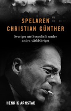 Spelaren Christian Günther : Sveriges utrikespolitik under andra världskriget