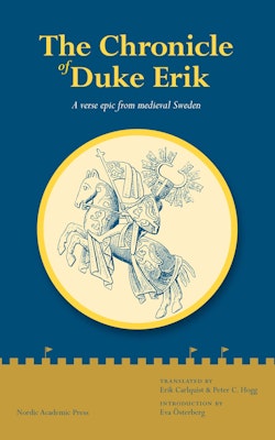 The chronicle of Duke Erik : a verse epic from medieval Sweden 