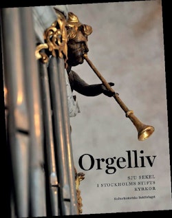 Orgelliv : sju sekel i Stockholms stifts kyrkor