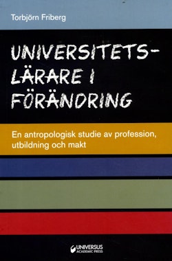 Universitetslärare i förändring : en antropologisk studie av profession, utbildning och makt