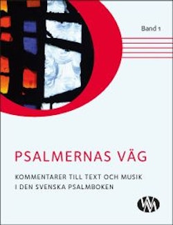Psalmernas väg : kommentarer till text och musik i Den svenska psalmboken. Band 1
