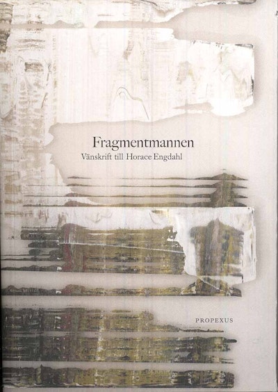 Fragmentmannen : vänskrift till Horace Engdahl