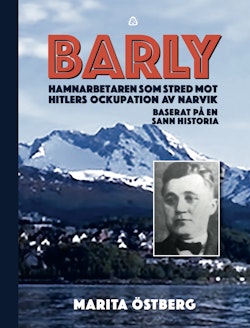 Barly : hamnarbetaren som stred mot Hitlers ockupation av Narvik - baserat på en sann historia