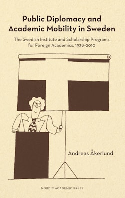 Public diplomacy and academic mobility in Sweden : the Swedish institute and scholarship programs for foreign academics 1938-2010