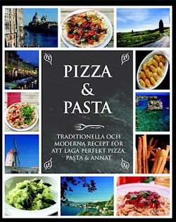 Pizza & Pasta : traditionella och moderna recept från det italienska köket