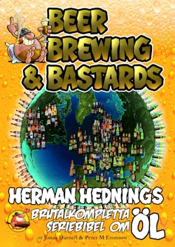 Herman Hedning. Beer, Brewing & Bastards - Herman Hednings brutalkompletta seriebibel om öl