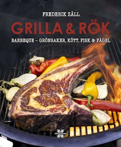 Grilla & Rök : barbeque - grönsaker, kött, fisk & fågel