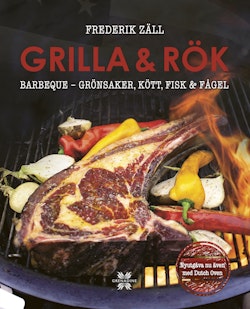 Grilla & rök : barbeque - grönsaker, kött, fisk & fågel