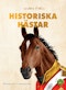Historiska hästar : hur hästen har påverkat människans värld