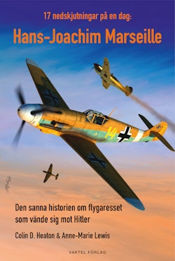 17 nedskjutningar på en dag : Hans-Joachim Marseille - den sanna historien om flygaresset som vände sig mot Hitler