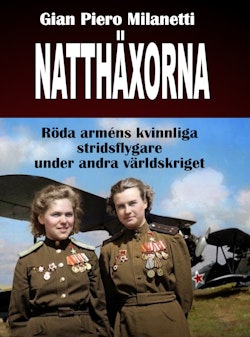 Natthäxorna : röda arméns kvinnliga stridsflygare under andra världskriget