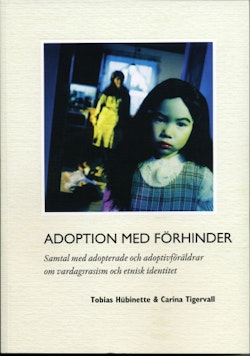Adoption med förhinder : samtal med adopterade och adoptivföräldrar om vardagsrasism och etnisk identitet