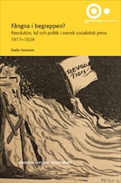 Fångna i begreppen? : revolution, tid och politik i svensk socialistisk press 1917–1924