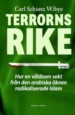 Terrorns rike :hur en våldsam sekt från Arabiska öknen radikaliserade islam