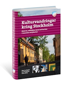 Kulturvandringar kring Stockholm : Historia, arkitektur, konst och kuriosa