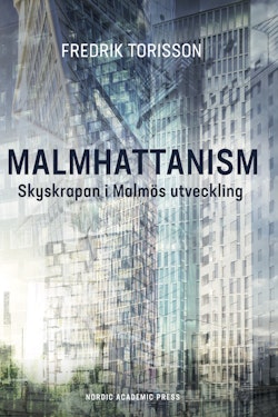 Malmhattanism : skyskrapan i Malmös utveckling