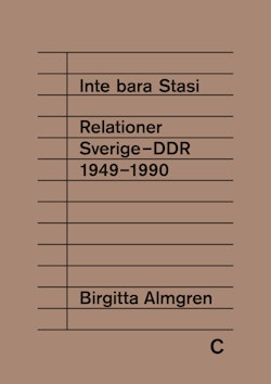 Inte bara Stasi : relationer Sverige-DDR 1949-1990