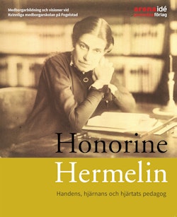 Honorine Hermelin : handens, hjärnans och hjärtats pedagog : medborgarbildning och visioner vid Kvinnliga medborgarskolan på Fogelstad